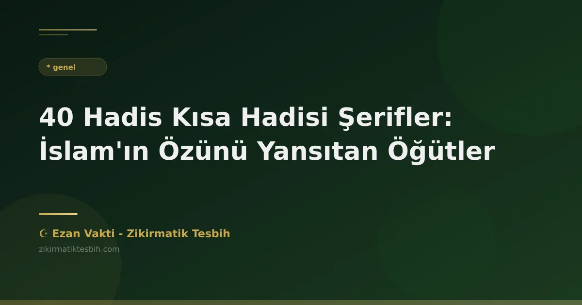 40 Hadis Kısa Hadisi Şerifler: İslam'ın Özünü Yansıtan Öğütler