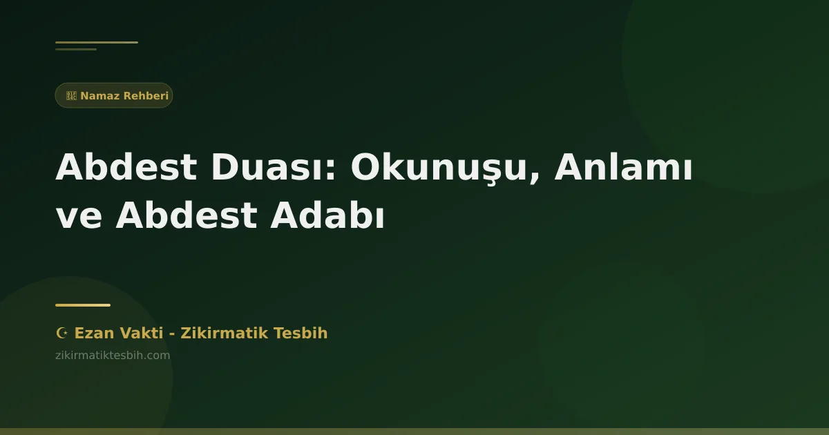 Abdest Duası: Okunuşu, Anlamı ve Abdest Adabı