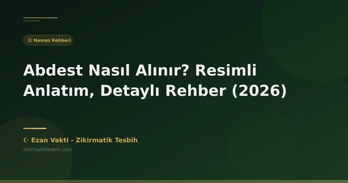 Abdest Nasıl Alınır? Resimli Anlatım, Detaylı Rehber
