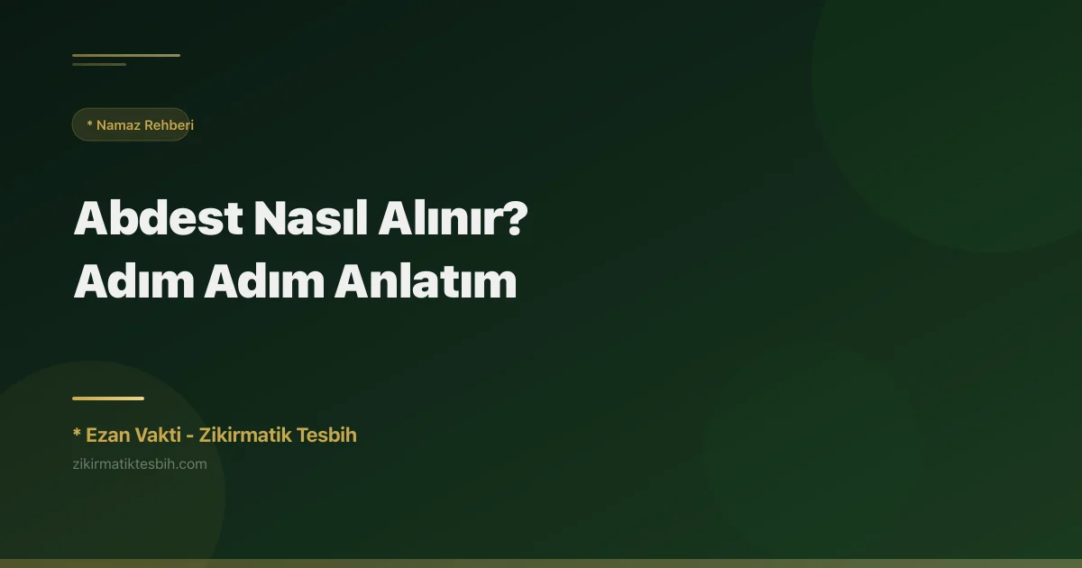Abdest Nasıl Alınır? Adım Adım Anlatım