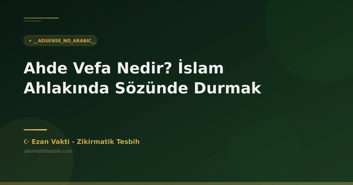 Ahde Vefa Nedir? İslam Ahlakında Sözünde Durmak