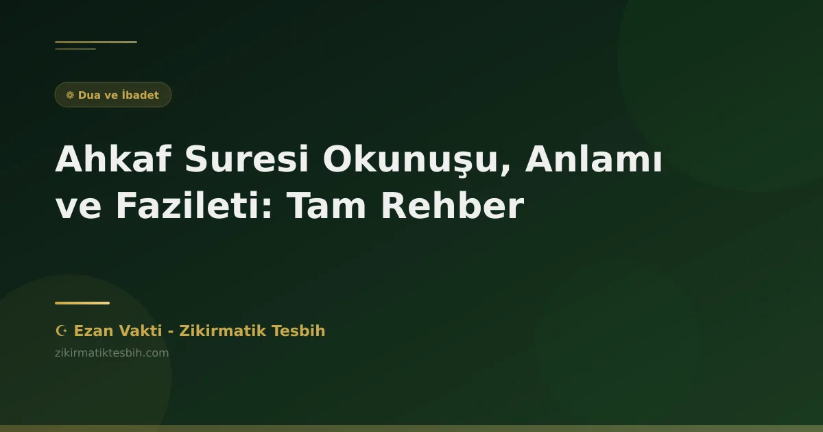 Ahkaf Suresi Okunuşu, Anlamı ve Fazileti: Tam Rehber