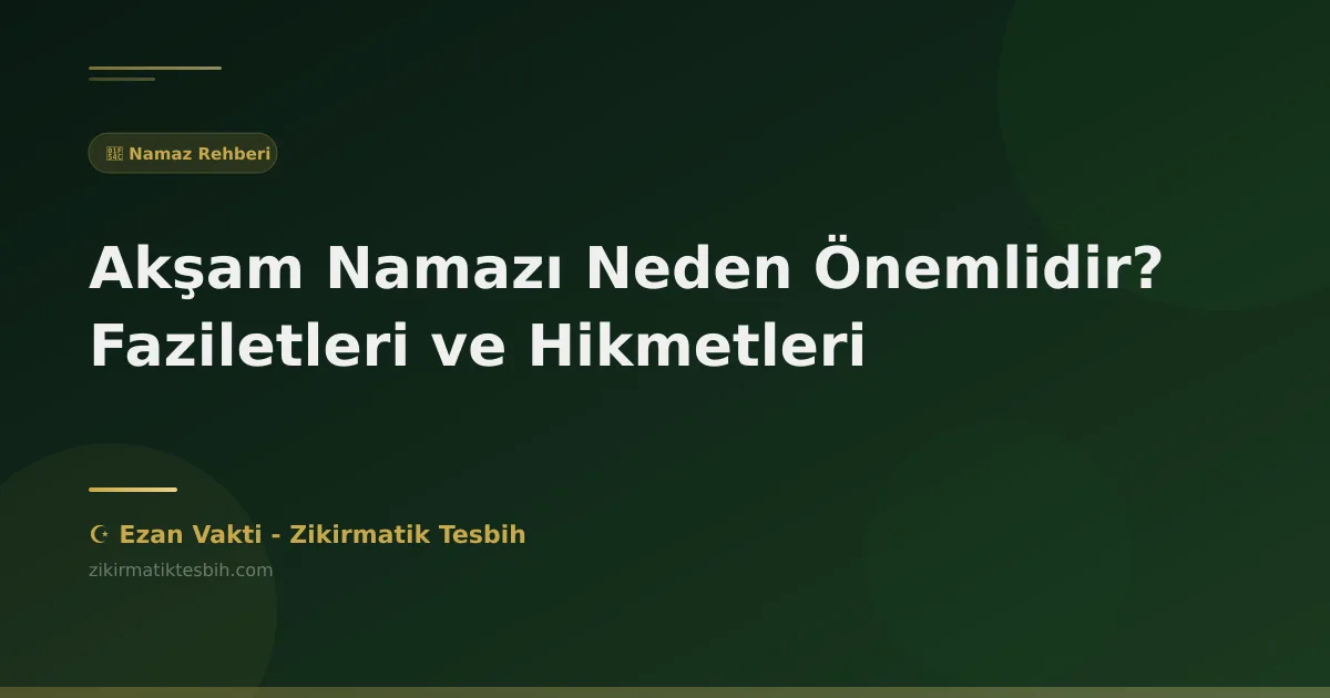 Akşam Namazı Neden Önemlidir? Faziletleri ve Hikmetleri