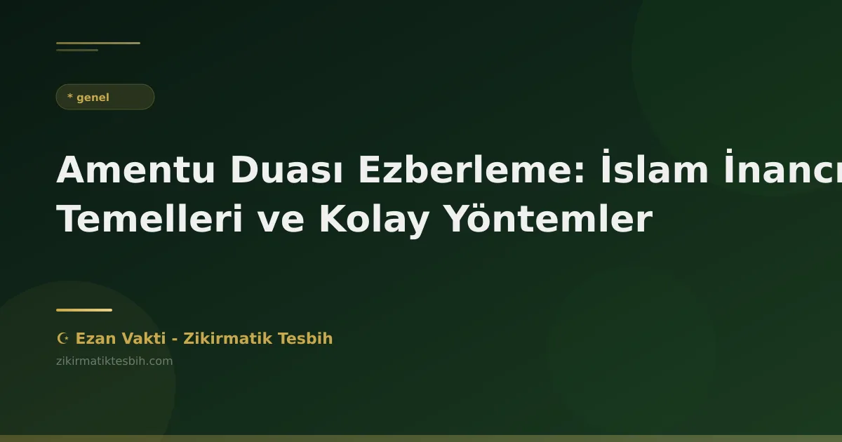 Amentu Duası Ezberleme: İslam İnancının Temelleri ve Kolay Yöntemler