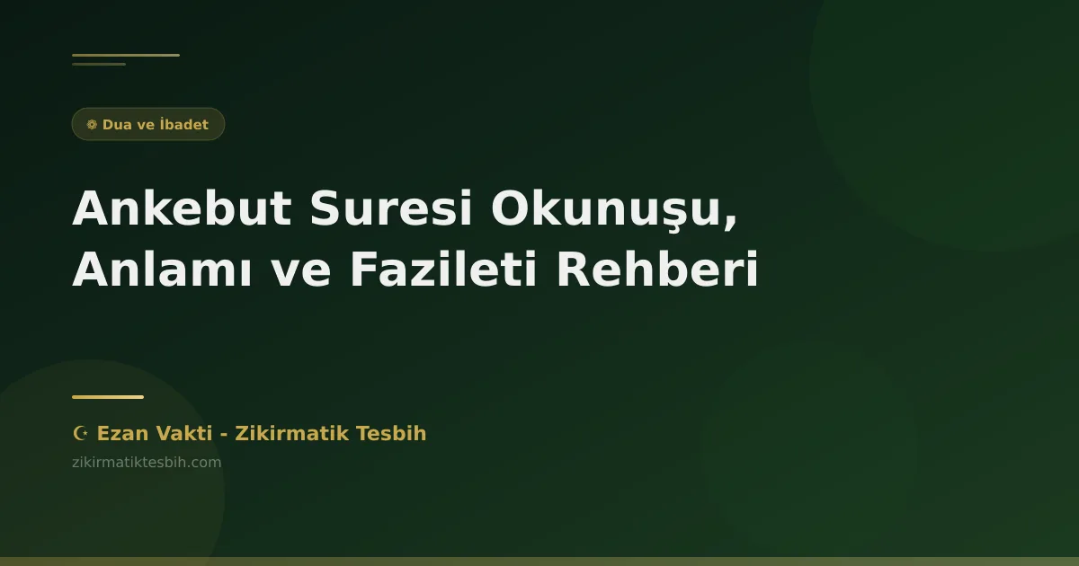 Ankebut Suresi Okunuşu, Anlamı ve Fazileti Rehberi