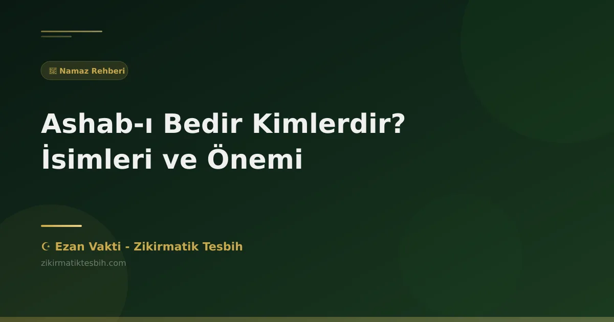 Ashab-ı Bedir Kimlerdir? İsimleri ve Önemi