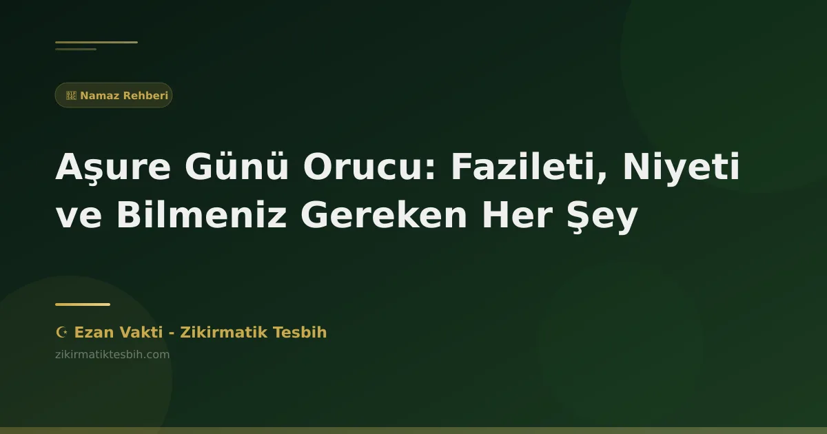 Aşure Günü Orucu: Fazileti, Niyeti ve Bilmeniz Gereken Her Şey