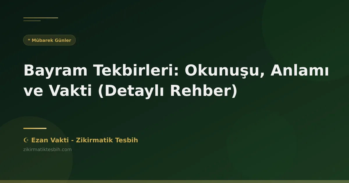 Bayram Tekbirleri: Okunuşu, Anlamı ve Vakti (Detaylı Rehber)