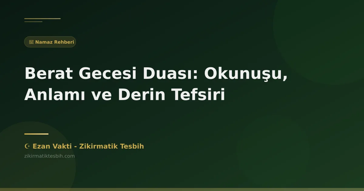 Berat Gecesi Duası: Okunuşu, Anlamı ve Derin Tefsiri