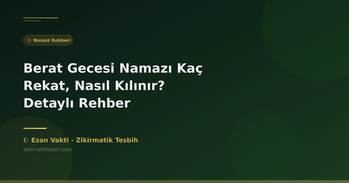 Berat Gecesi Namazı Kaç Rekat, Nasıl Kılınır? Detaylı Rehber