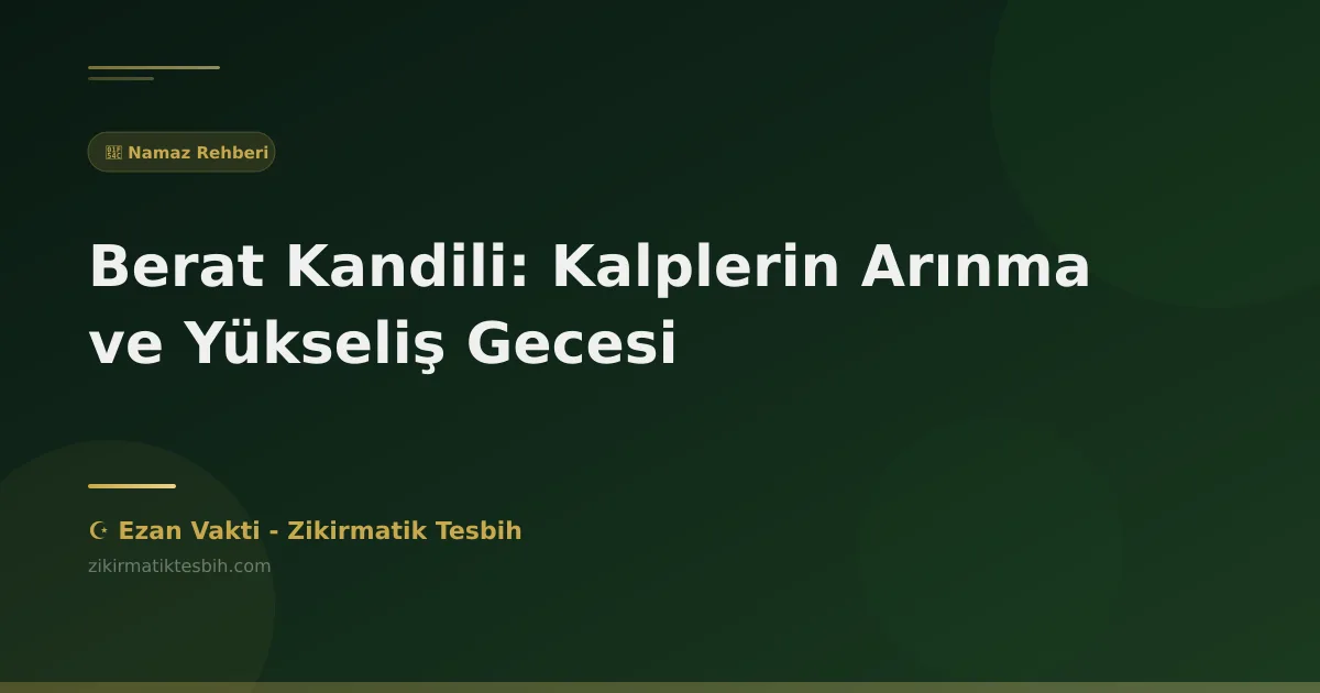 Berat Kandili: Kalplerin Arınma ve Yükseliş Gecesi