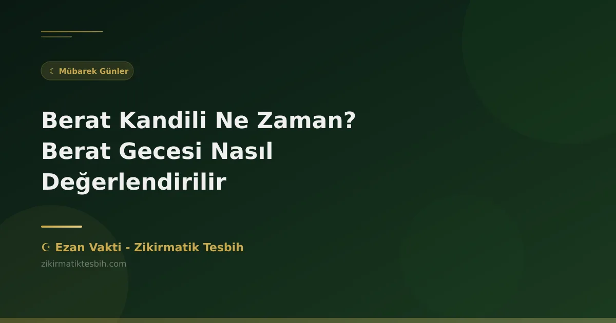 Berat Kandili 2027 Ne Zaman? Berat Gecesi Nasıl Değerlendirilir