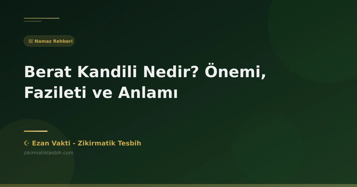 Berat Kandili Nedir? Önemi, Fazileti ve Anlamı