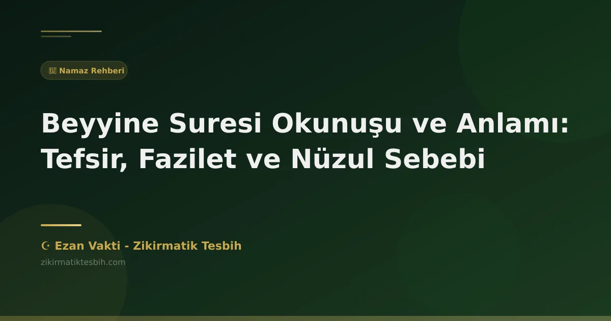 Beyyine Suresi Okunuşu ve Anlamı: Tefsir, Fazilet ve Nüzul Sebebi