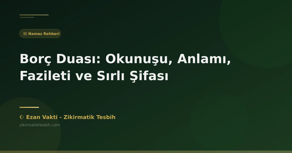 Borç Duası: Okunuşu, Anlamı, Fazileti ve Sırlı Şifası