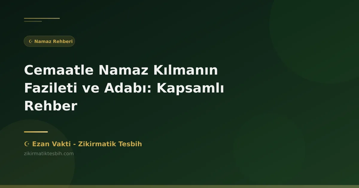 Cemaatle Namaz Kılmanın Fazileti ve Adabı: Kapsamlı Rehber