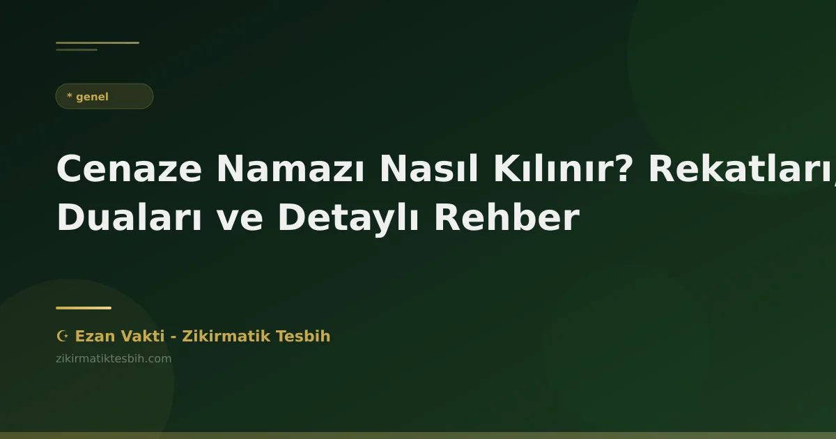 Cenaze Namazı Nasıl Kılınır? Rekatları, Duaları ve Detaylı Rehber