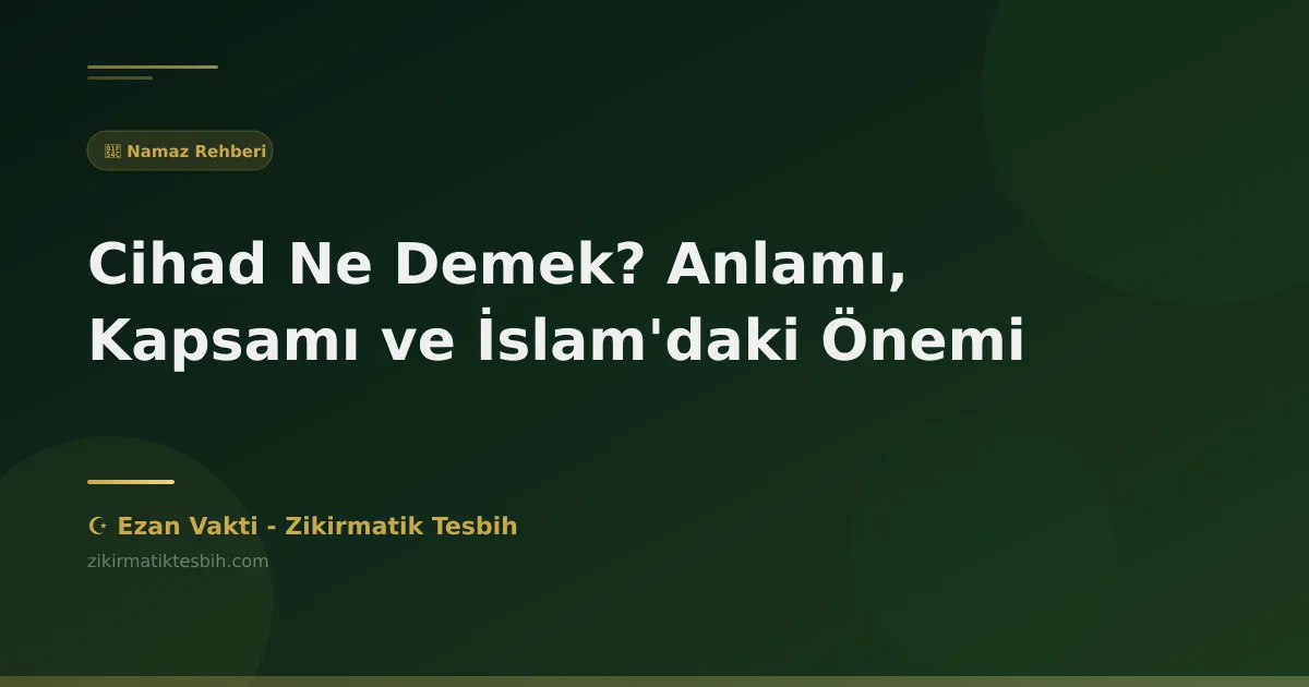 Cihad Ne Demek? Anlamı, Kapsamı ve İslam'daki Önemi