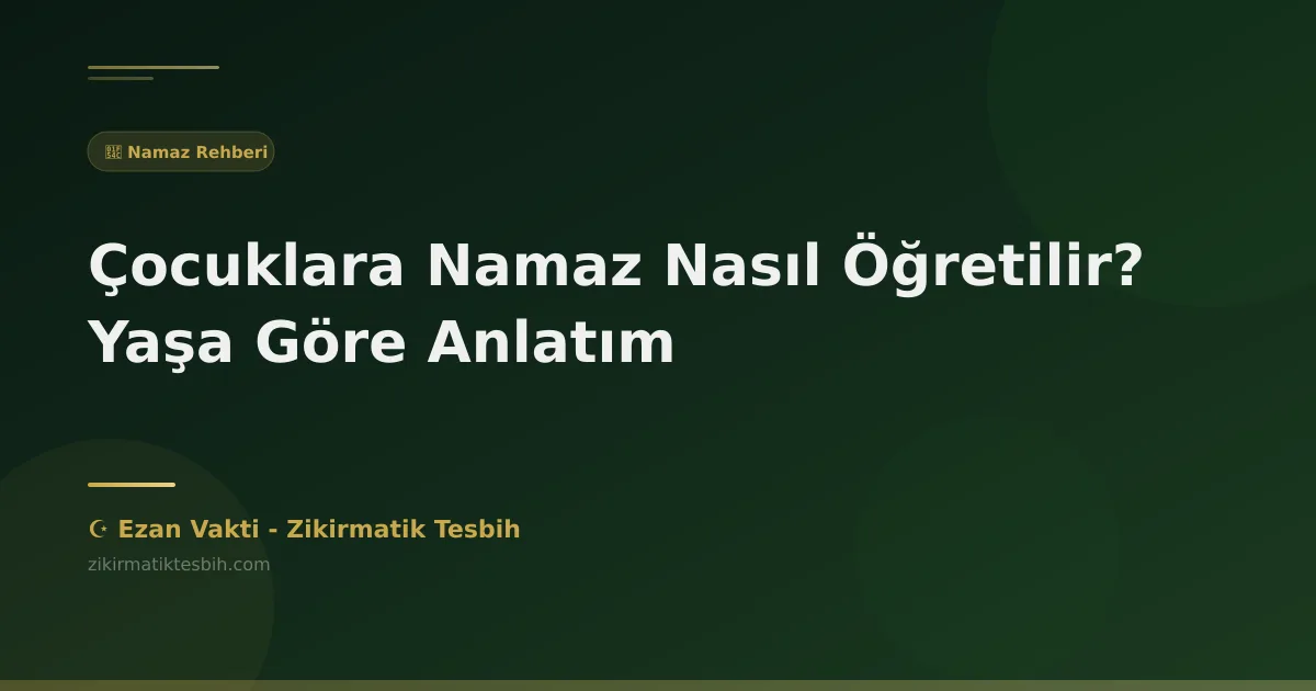 Çocuklara Namaz Nasıl Öğretilir? Yaşa Göre Anlatım