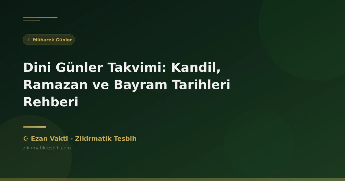 Dini Günler Takvimi: Kandil, Ramazan ve Bayram Tarihleri Rehberi