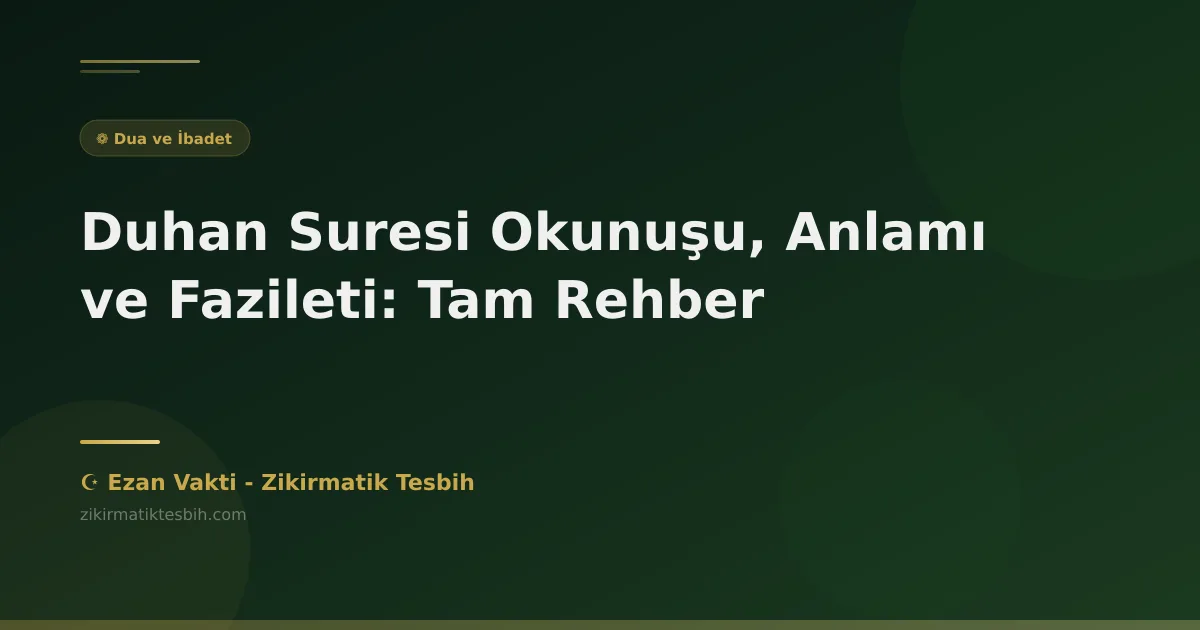 Duhan Suresi Okunuşu, Anlamı ve Fazileti: Tam Rehber