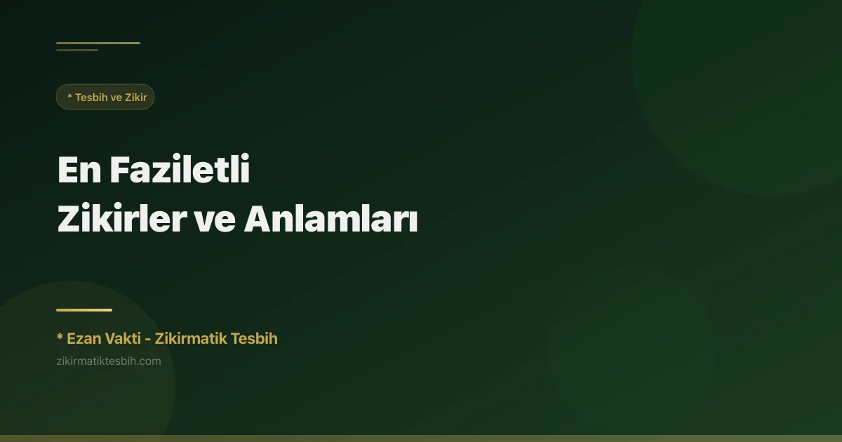 En Faziletli Zikirler ve Anlamları