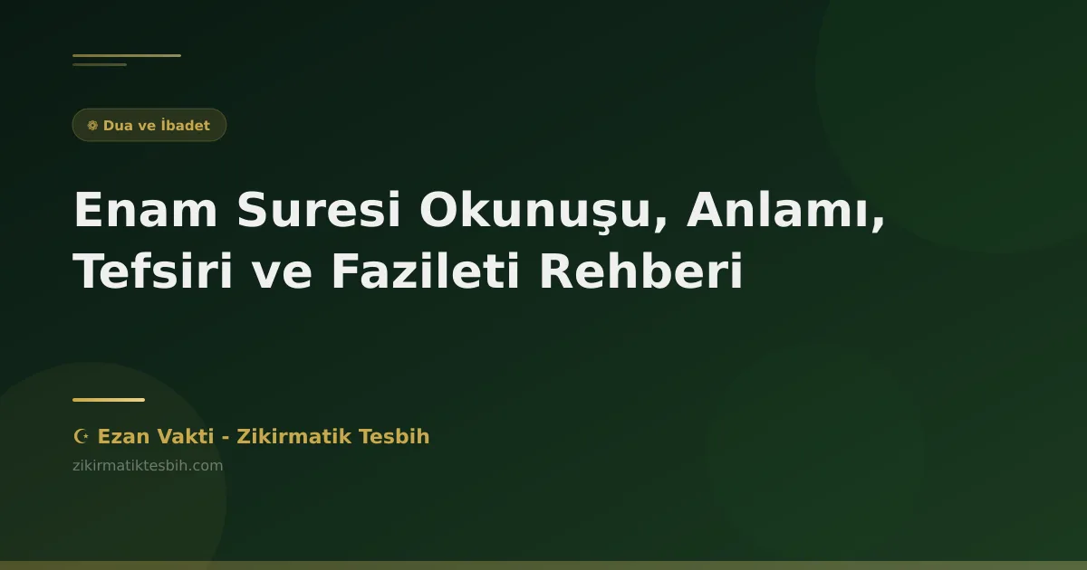 Enam Suresi Okunuşu, Anlamı, Tefsiri ve Fazileti Rehberi