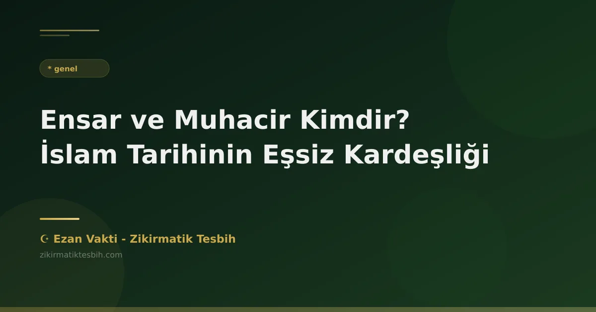 Ensar ve Muhacir Kimdir? İslam Tarihinin Eşsiz Kardeşliği