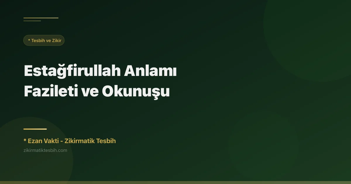 Estağfirullah Anlamı, Fazileti ve Okunuşu
