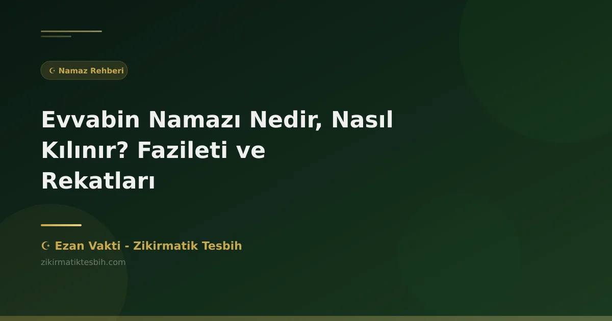 Evvabin Namazı Nedir, Nasıl Kılınır? Fazileti ve Rekatları