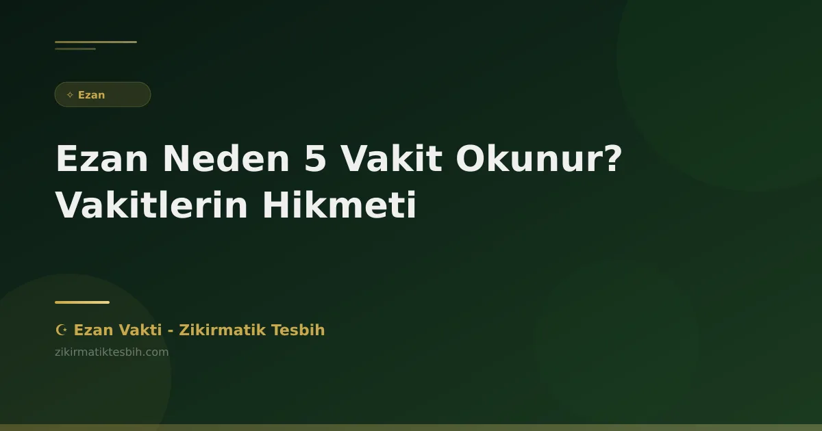 Ezan Neden 5 Vakit Okunur? Vakitlerin Hikmeti
