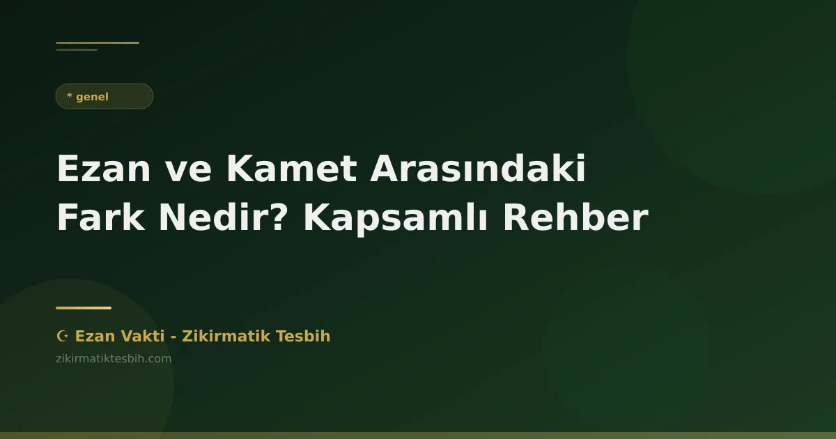 Ezan ve Kamet Arasındaki Fark Nedir? Kapsamlı Rehber