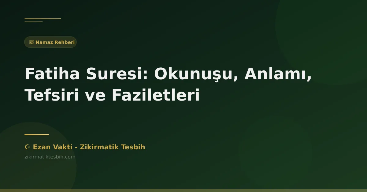 Fatiha Suresi: Okunuşu, Anlamı, Tefsiri ve Faziletleri
