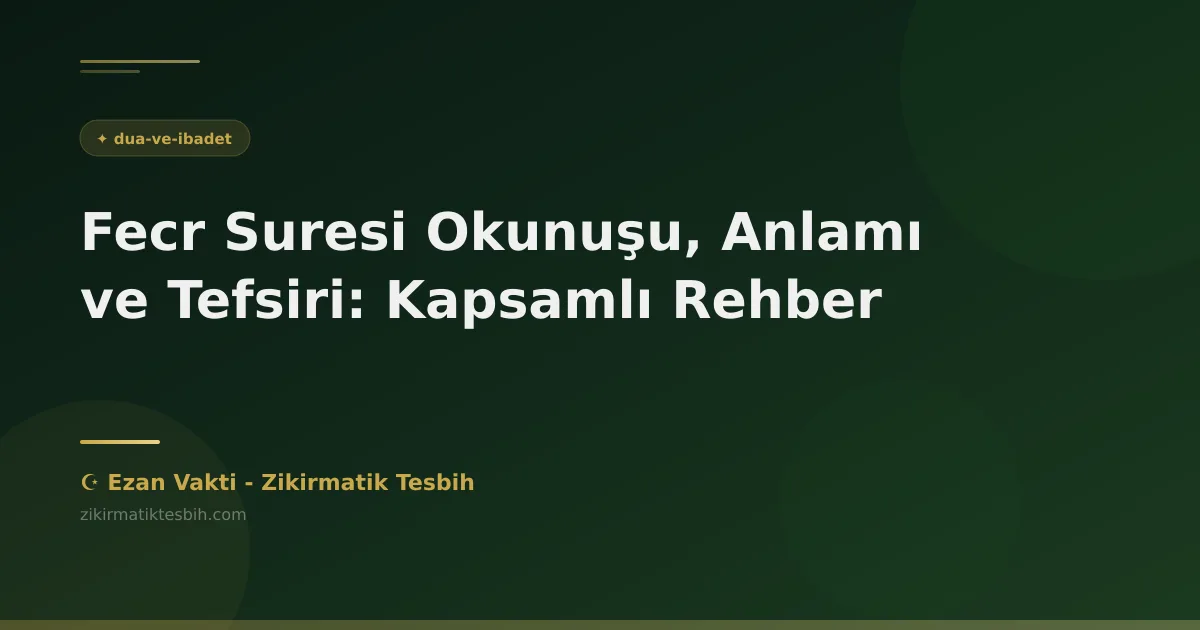Fecr Suresi Okunuşu, Anlamı ve Tefsiri: Kapsamlı Rehber