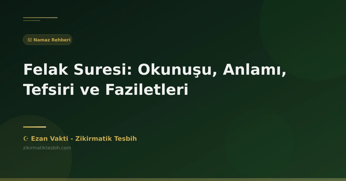 Felak Suresi: Okunuşu, Anlamı, Tefsiri ve Faziletleri