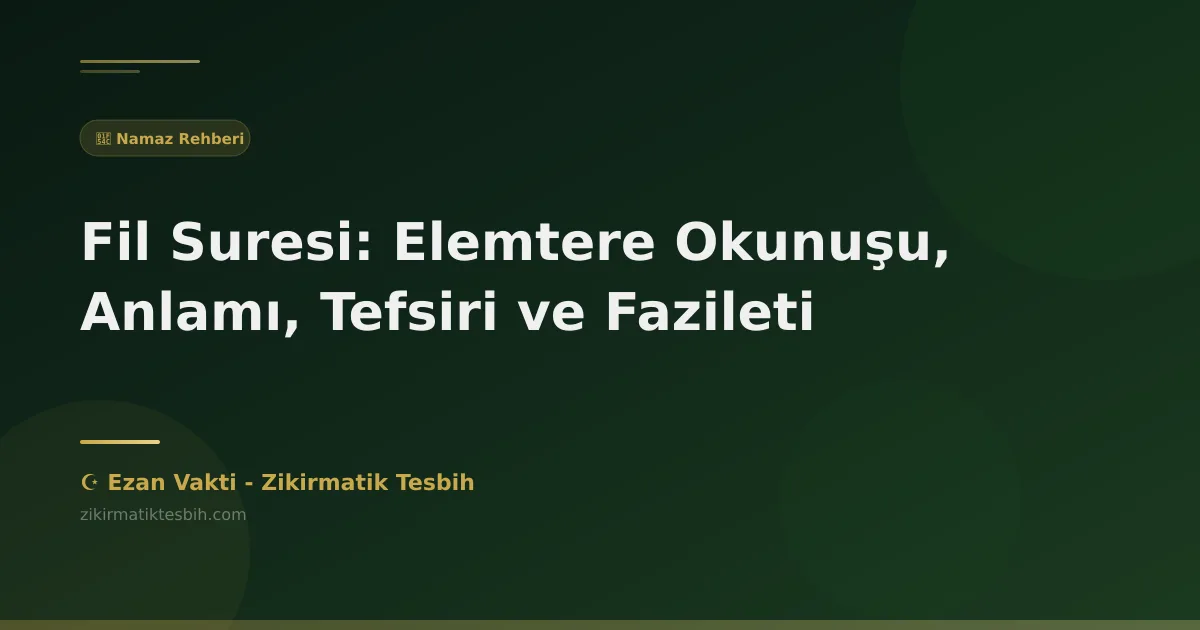 Fil Suresi: Elemtere Okunuşu, Anlamı, Tefsiri ve Fazileti