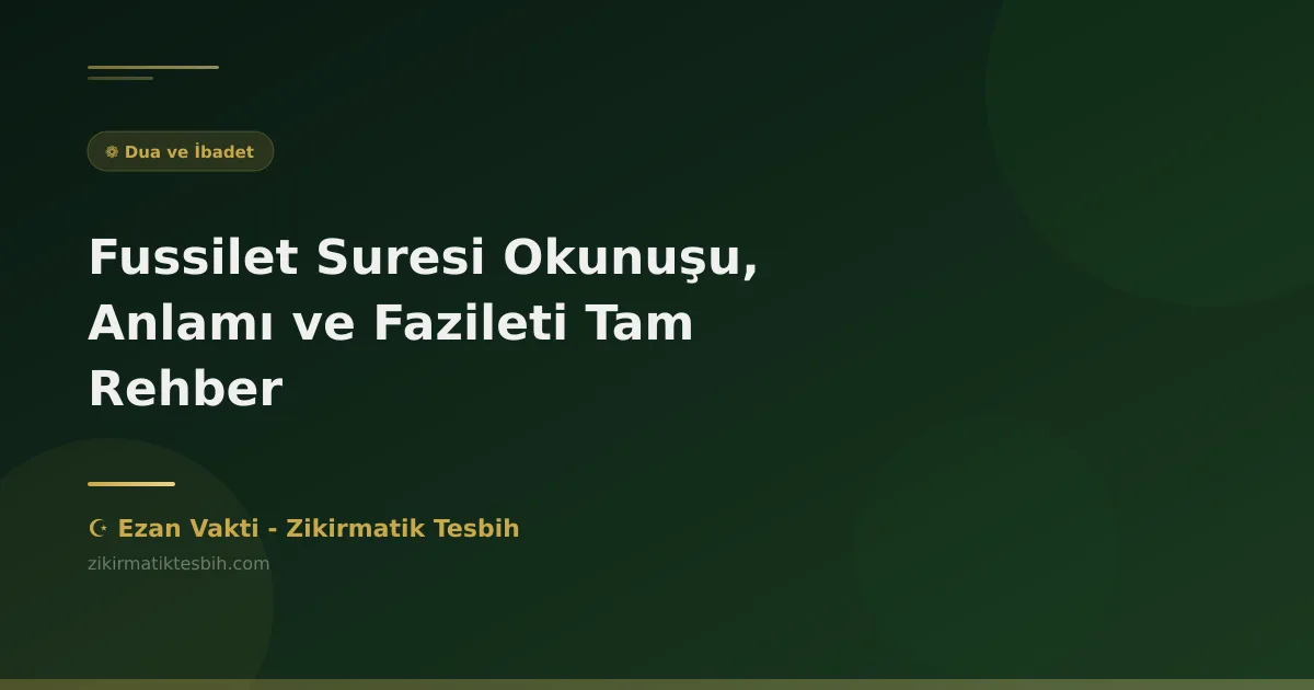 Fussilet Suresi Okunuşu, Anlamı ve Fazileti Tam Rehber