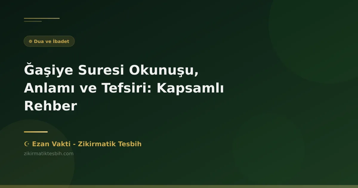 Ğaşiye Suresi Okunuşu, Anlamı ve Tefsiri: Kapsamlı Rehber