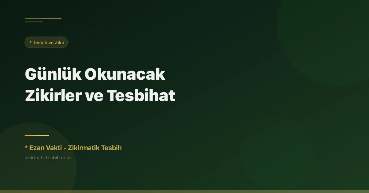 Günlük Okunacak Zikirler ve Tesbihat
