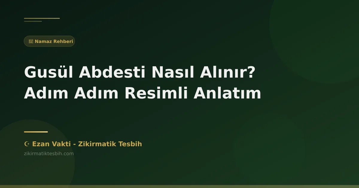 Gusül Abdesti Nasıl Alınır? Adım Adım Resimli Anlatım