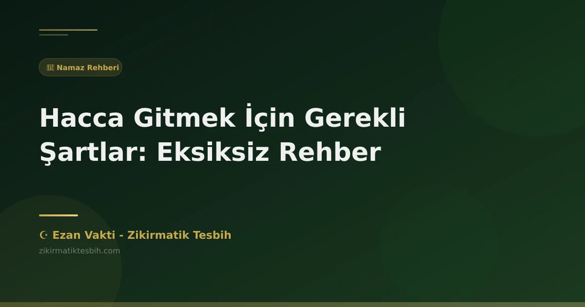 Hacca Gitmek İçin Gerekli Şartlar: Eksiksiz Rehber