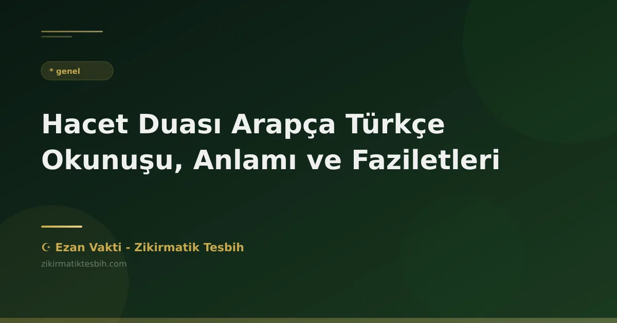 Hacet Duası Arapça Türkçe Okunuşu, Anlamı ve Faziletleri