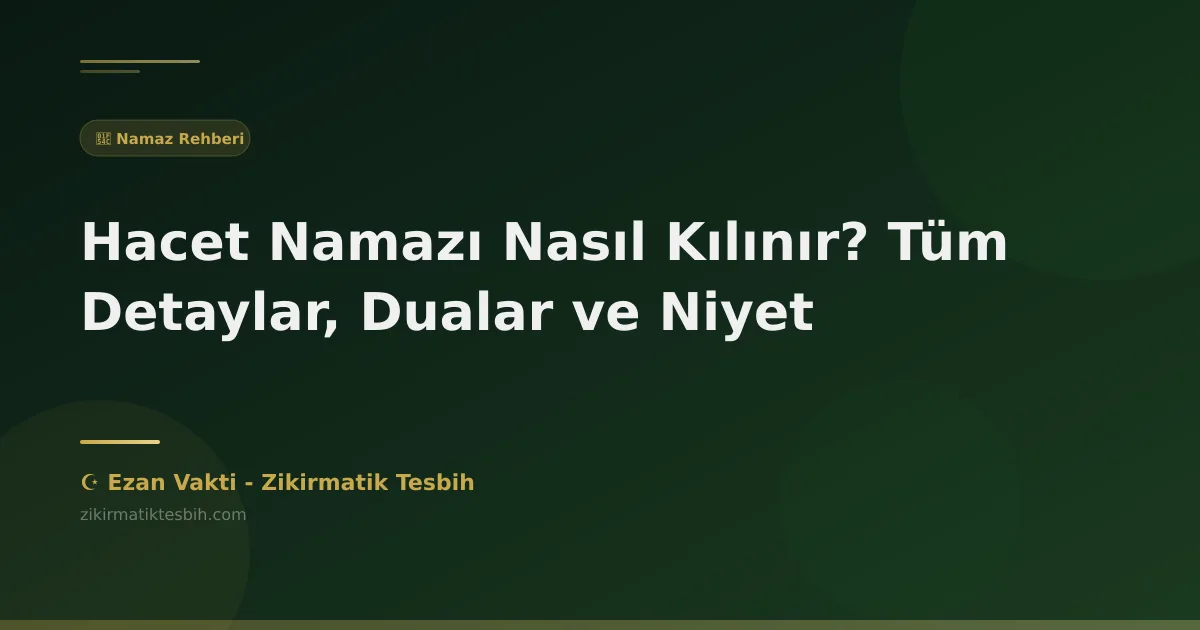 Hacet Namazı Nasıl Kılınır? Tüm Detaylar, Dualar ve Niyet