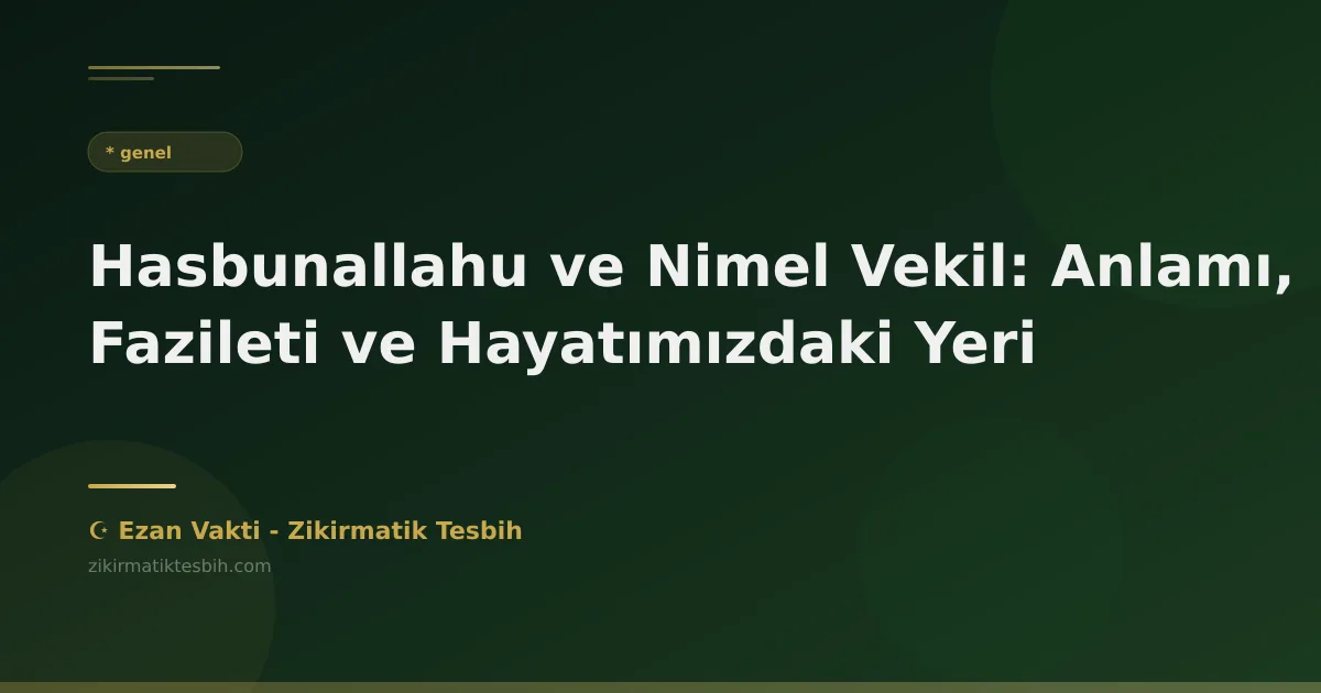 Hasbunallahu ve Nimel Vekil: Anlamı, Fazileti ve Hayatımızdaki Yeri