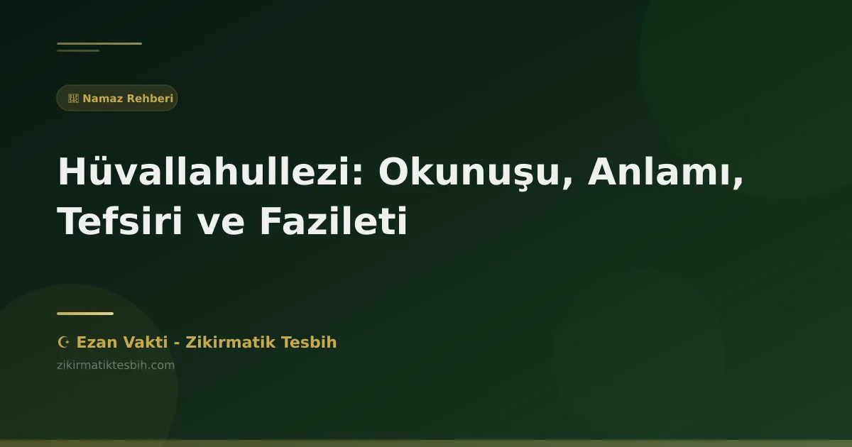 Hüvallahullezi: Okunuşu, Anlamı, Tefsiri ve Fazileti