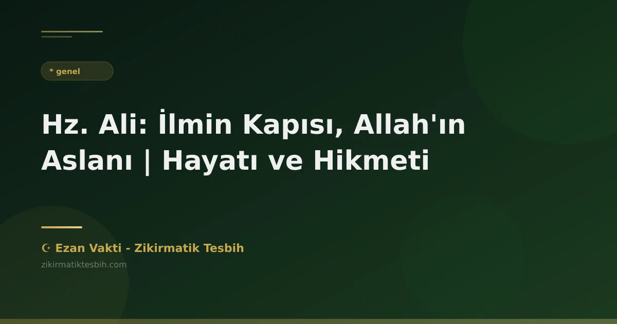 Hz. Ali: İlmin Kapısı, Allah'ın Aslanı | Hayatı ve Hikmeti