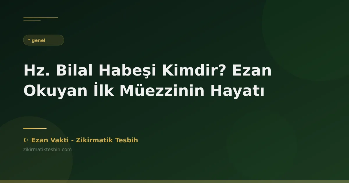 Hz. Bilal Habeşi Kimdir? Ezan Okuyan İlk Müezzinin Hayatı