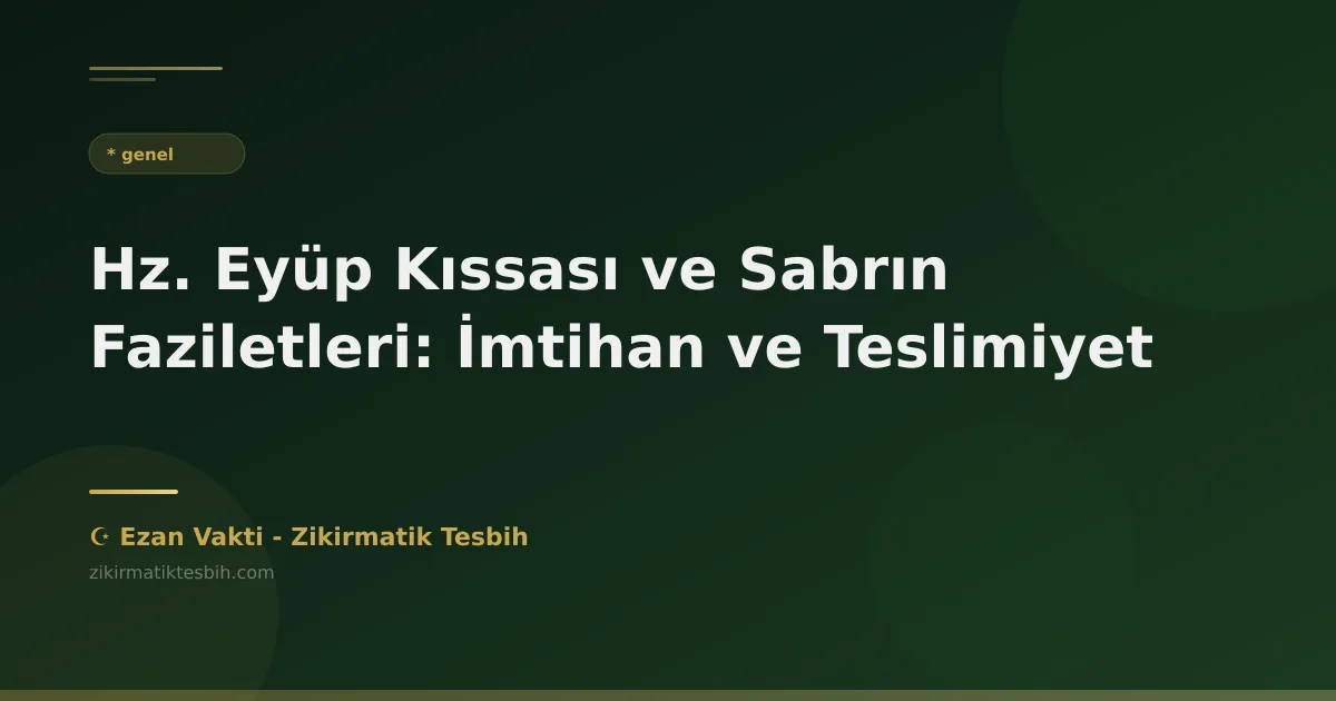 Hz. Eyüp Kıssası ve Sabrın Faziletleri: İmtihan ve Teslimiyet