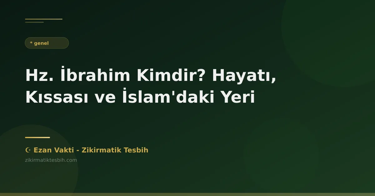Hz. İbrahim Kimdir? Hayatı, Kıssası ve İslam'daki Yeri