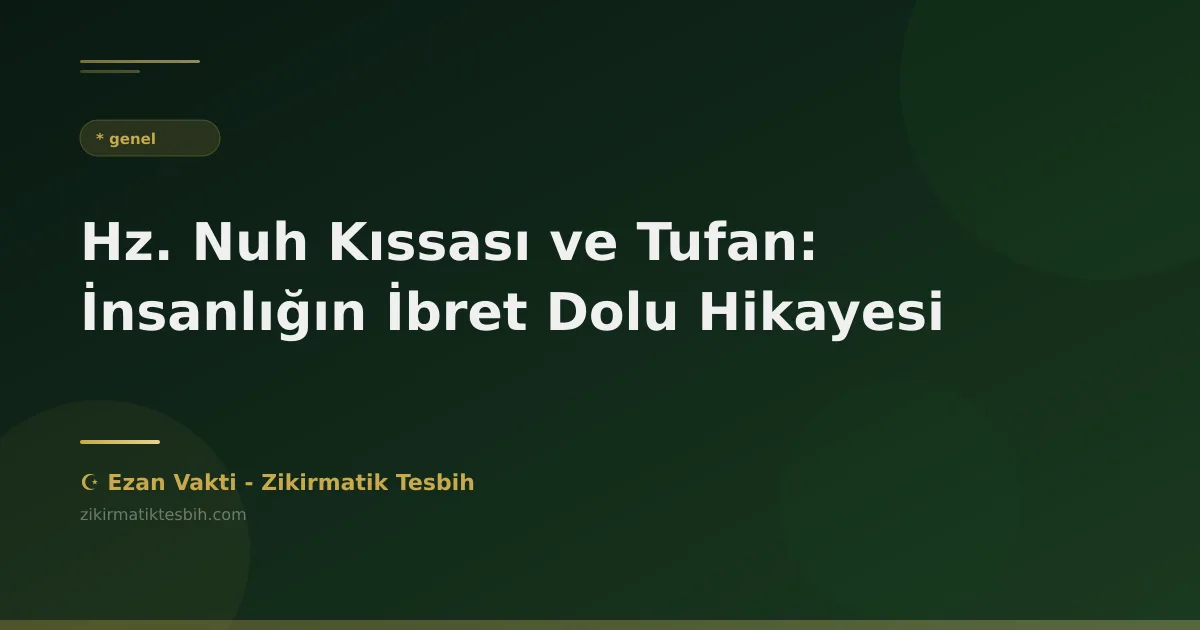 Hz. Nuh Kıssası ve Tufan: İnsanlığın İbret Dolu Hikayesi